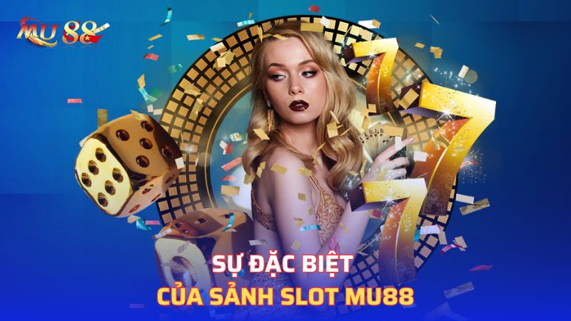 Sự đặc biệt của sảnh slot Mu88