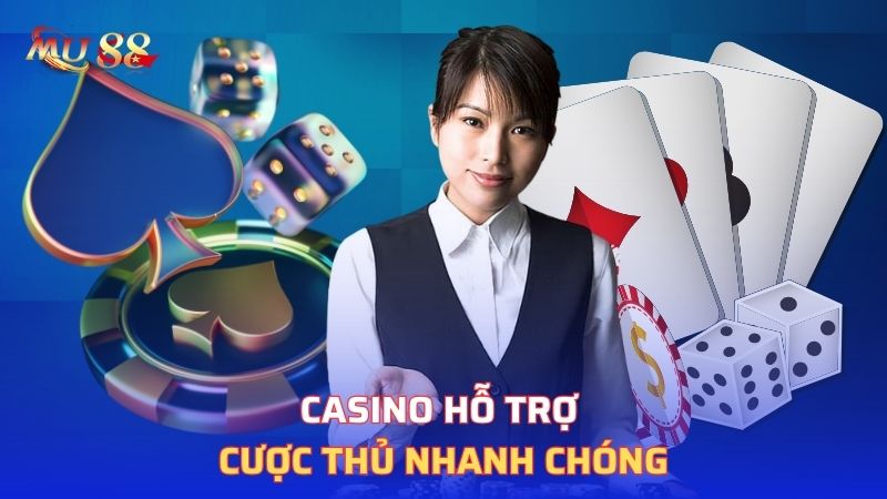 Casino hỗ trợ cược thủ nhanh chóng