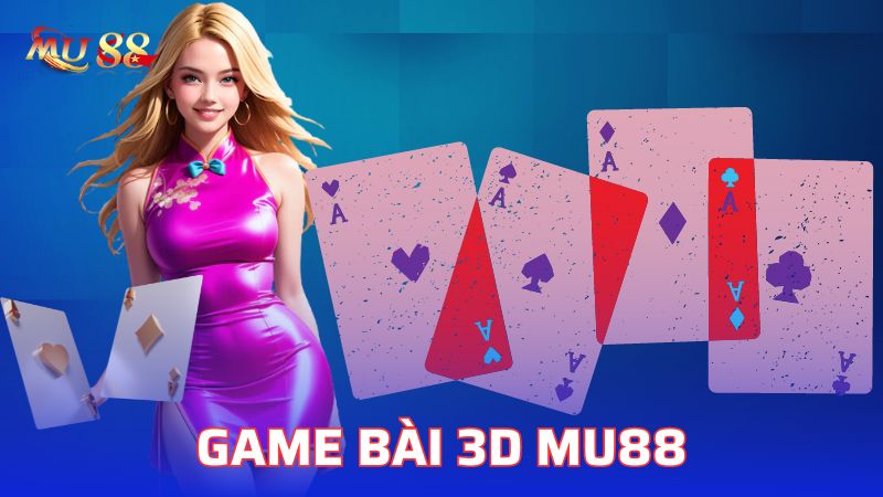 Tìm hiểu về sảnh game bài 3D Mu88