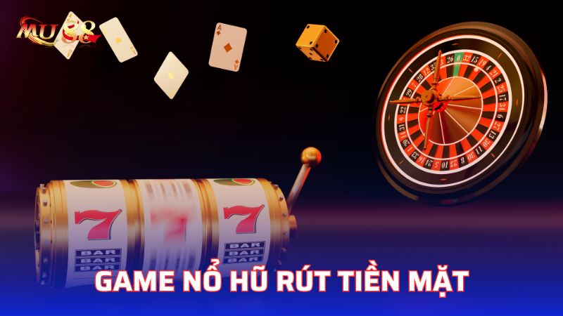 Thông tin về game nổ hũ rút tiền mặt