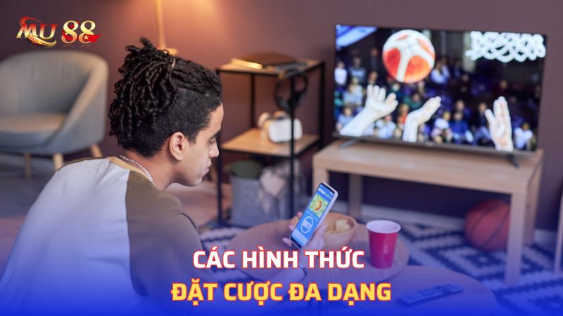 Các hình thức đặt cược đa dạng