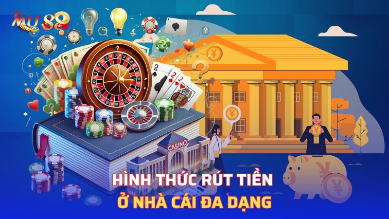 Hình thức rút tiền ở nhà cái đa dạng