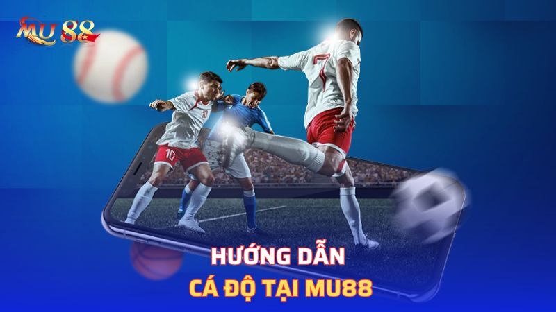 Hướng dẫn cá độ tại Mu88