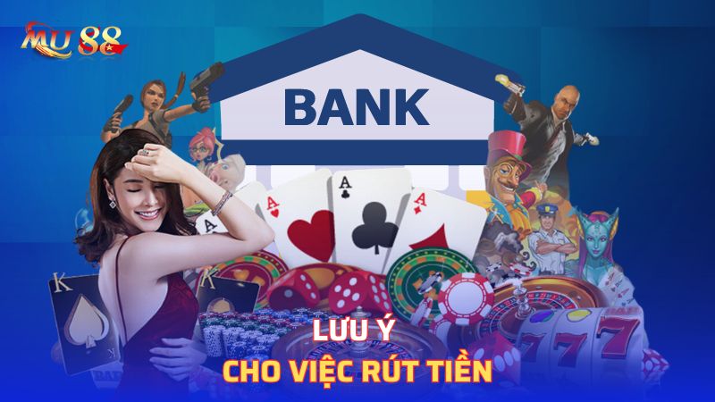 Lưu ý cho việc rút tiền 