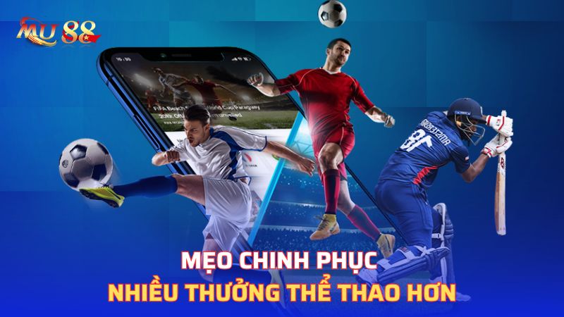 Mẹo chinh phục nhiều thưởng thể thao hơn