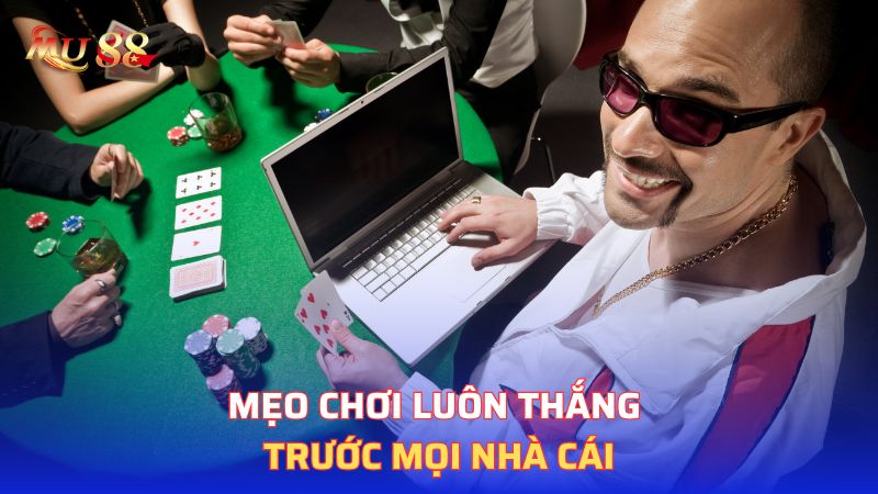 Mẹo chơi luôn thắng trước mọi nhà cái