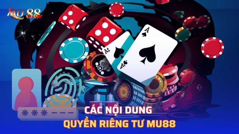 Các nội dung quyền riêng tư Mu88