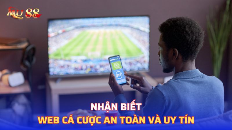 Nhận biết web cá cược an toàn và uy tín